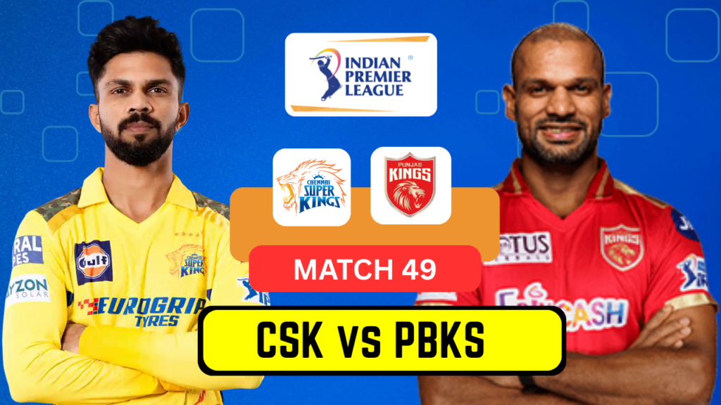 CSK vs PBKS IPL 2025 - Match 49 | Date, Venue, Playing 11, Prediction & Dream11 Team CSK vs PBKS