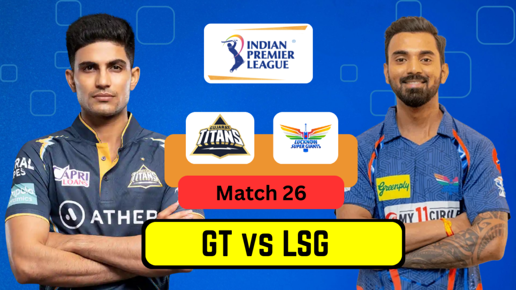 LSG vs GT Match 26 – Date, Venue, Playing 11, Prediction & Dream11 Team | IPL 2025