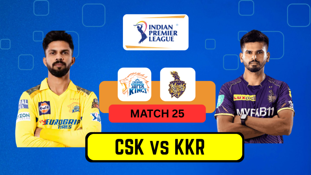 CSK vs KKR Match 25 – Date, Venue, Playing 11, Prediction & Dream11 Team | IPL 2025 CSK vs KKR Match 25