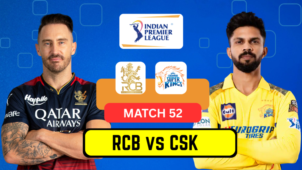 RCB vs CSK IPL 2025 – Match 52 | Date, Venue, Playing 11, Prediction & Dream11 Team RCB vs CSK IPL 2025