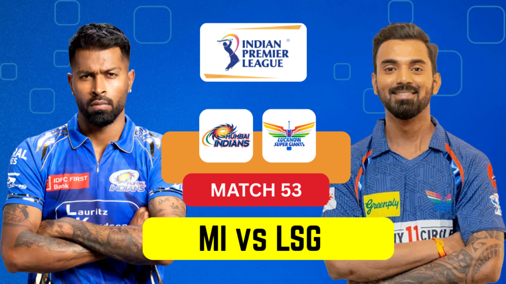 MI vs LSG IPL 2025 – Match 53 | Date, Venue, Playing 11, Prediction & Dream11 Team MI vs LSG IPL 2025